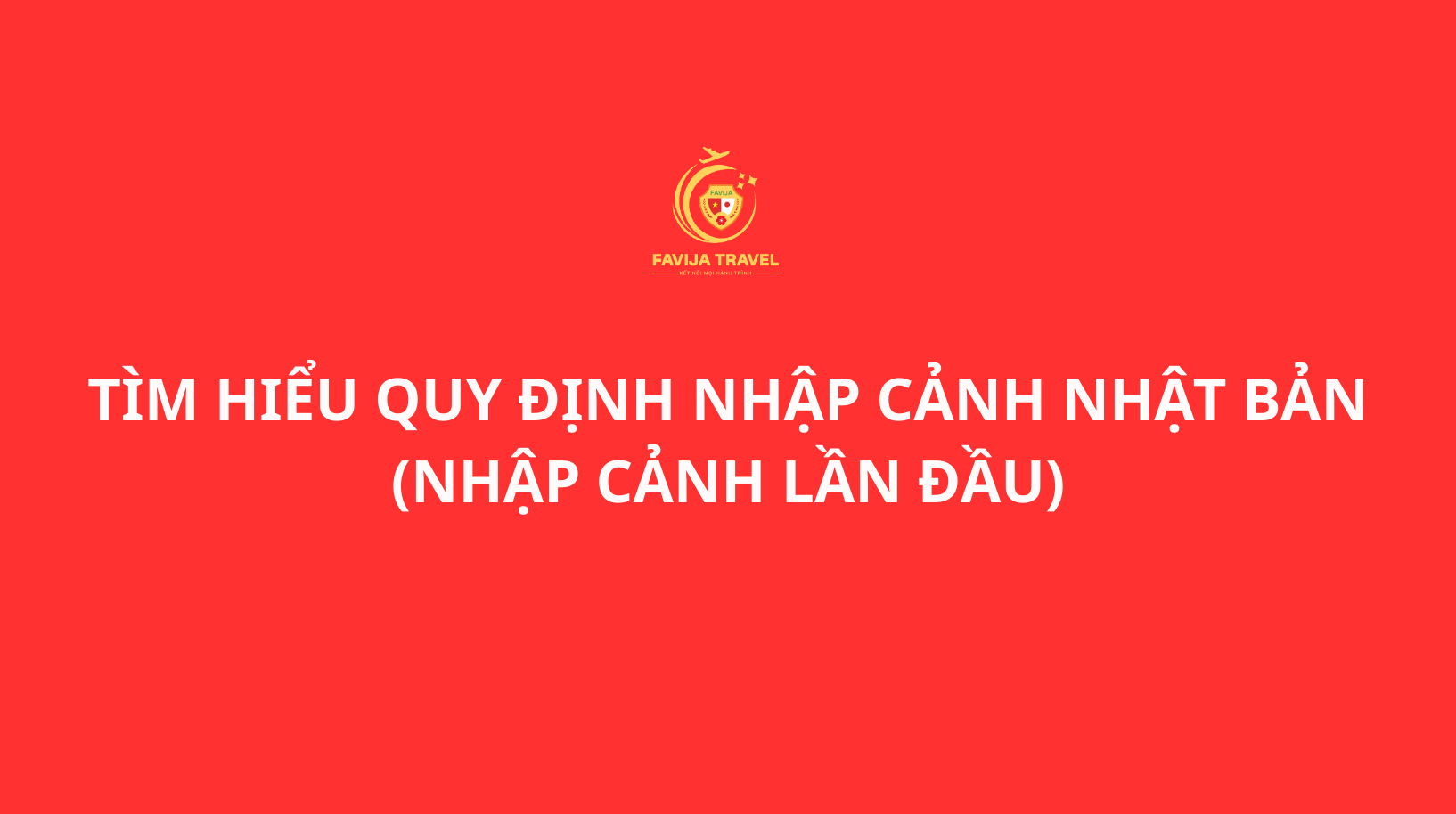 Tìm hiểu quy định nhập cảnh Nhật Bản (nhập cảnh lần đầu)